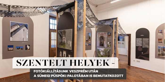Szentelt helyek - fotókiállításunk Veszprém után a sümegi Püspöki Palotában is bemutatkozott