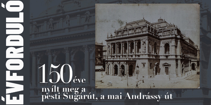 150 éve nyílt meg a pesti Sugárút, a mai Andrássy út
