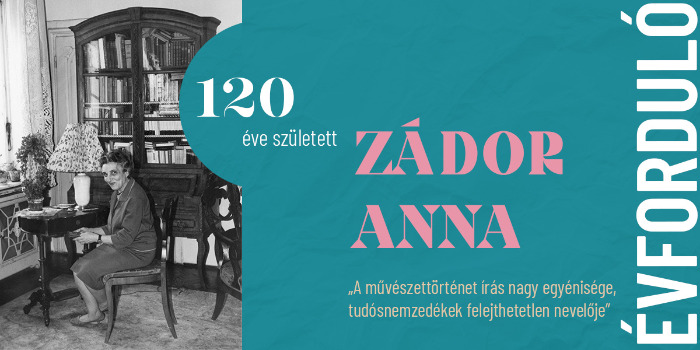 „A művészettörténet írás nagy egyénisége, tudósnemzedékek felejthetetlen nevelője” – Zádor Annára emlékezünk