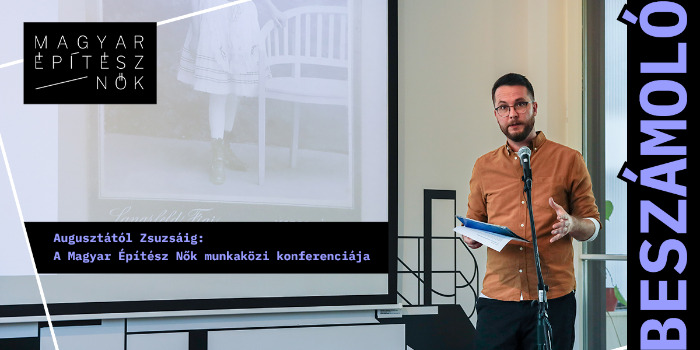 Augusztától Zsuzsáig: A Magyar Építész Nők munkaközi konferenciája 