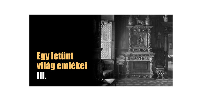 Egy letűnt világ emlékei III.