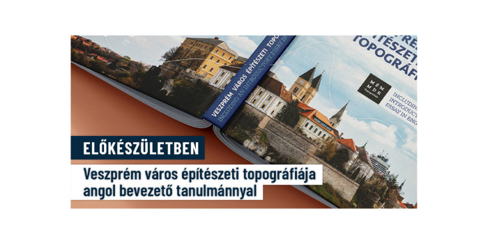 Előkészületben: Veszprém város építészeti topográfiája angol bevezető tanulmánnyal