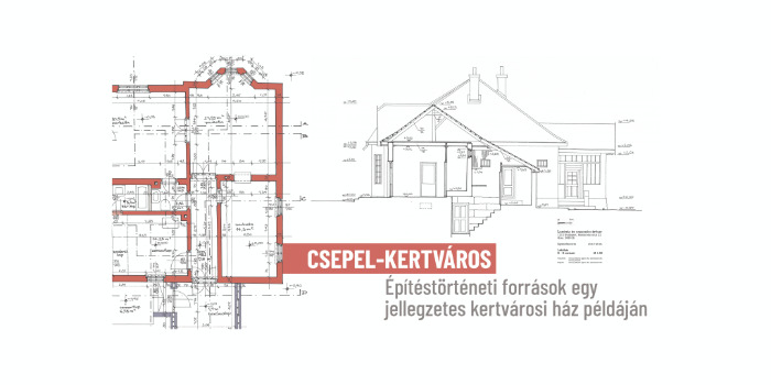 Csepel-Kertváros – Építéstörténeti források egy jellegzetes kertvárosi ház példáján