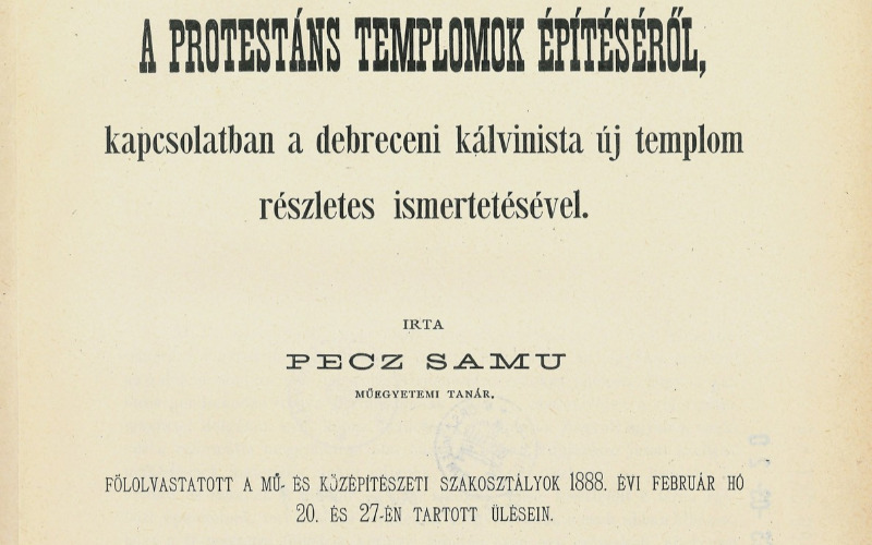 Pecz Samu: A Protestáns templom építészetről, kapcsolatban a debreceni kálvinista új templom részletes ismertetésével. Budapest, A Pesti Lloyd-Társulat könyvnyomdája, 1888. MÉM MDK Könyvtár, ltsz 371.