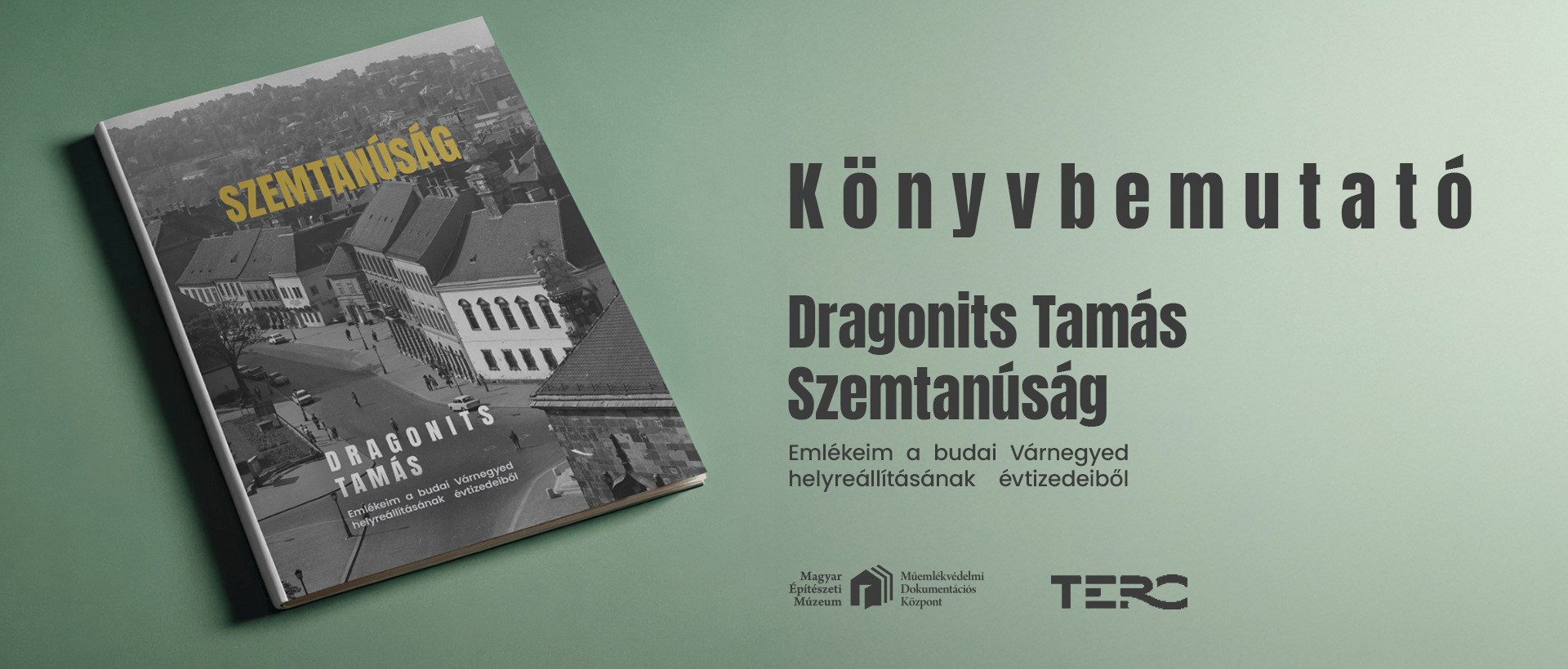 Könyvbemutató - Dragonits Tamás: Szemtanúság – Emlékeim a budai Várnegyed helyreállításának évtizedeiből